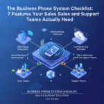 The Business Phone System Checklist: 7 Features Your Sales and Support Teams Actually Need